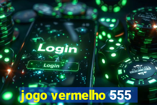 jogo vermelho 555